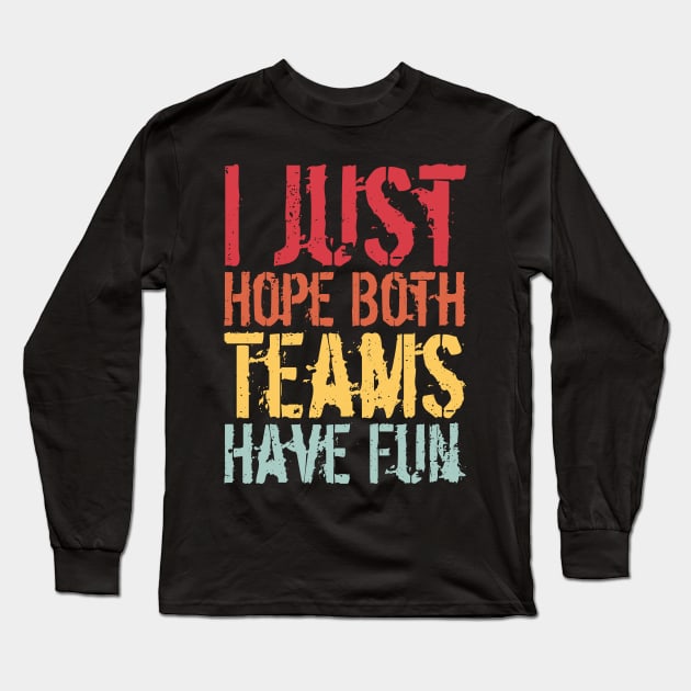 I Just Hope Both Teams Have Fun Long Sleeve T-Shirt by Gaming champion